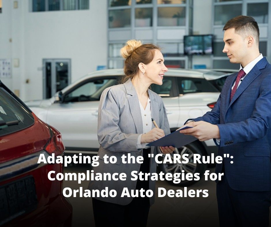 Adapting to the CARS Rule: Compliance Strategies for Orlando Auto Dealers