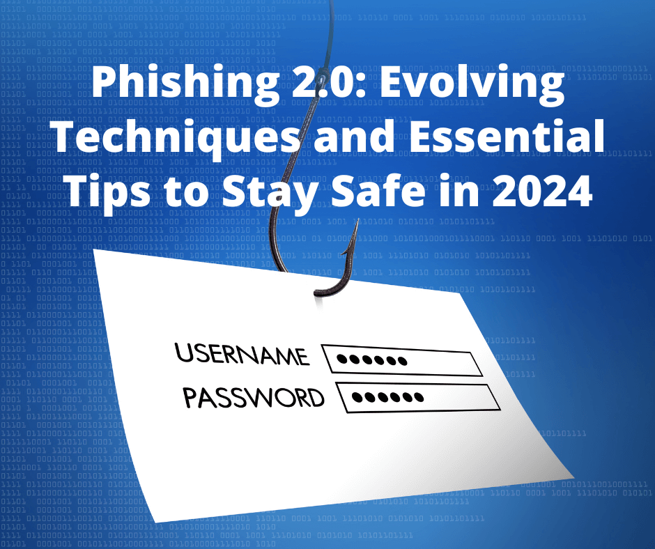 Phishing 2.0: Evolving Techniques and Essential Tips to Stay Safe in 2024