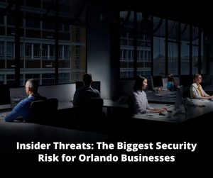 Insider Threats: The Biggest Security Risk for Orlando Businesses
