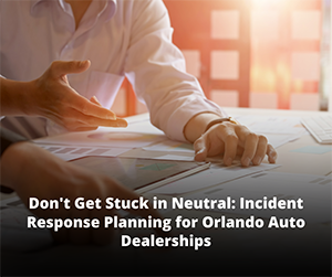 Incident Response Planning for Orlando Auto Dealerships